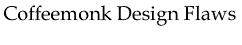 Coffeemonk Design Flaws